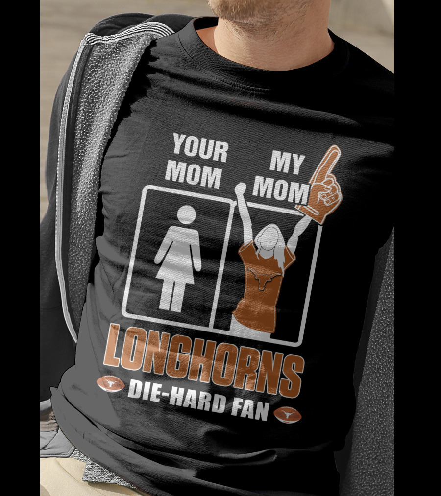 Your Mom My Mom Longhorns Die-Hard Fan T-Shirt