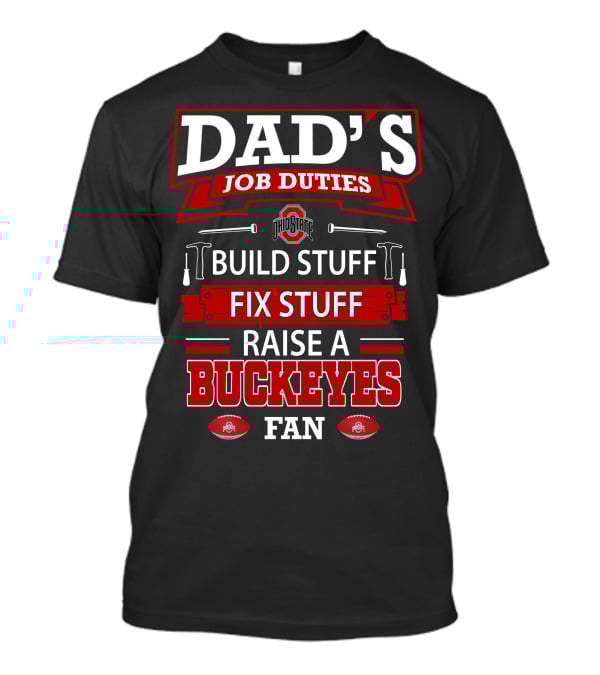 Dad's Job Duties Build Stuff Fix Stuff Raise A Buckeyes Fan Ohio State T-Shirt