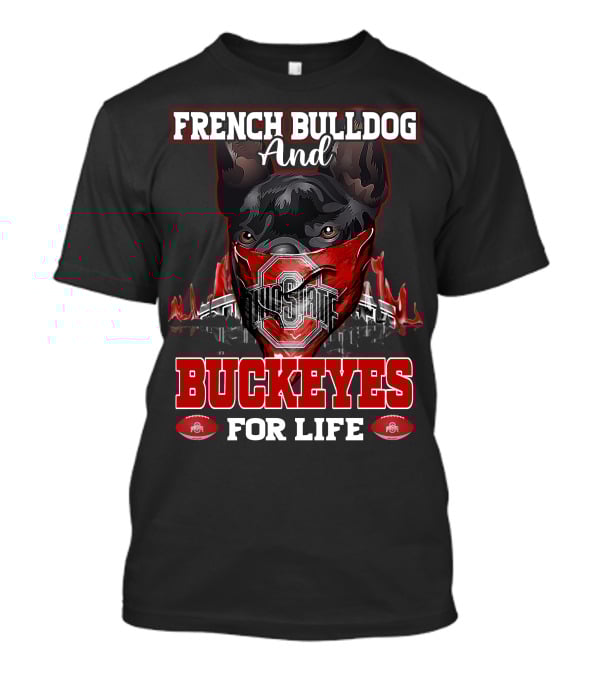 French Bulldog And Ohio State Buckeyes For Life T-Shirt