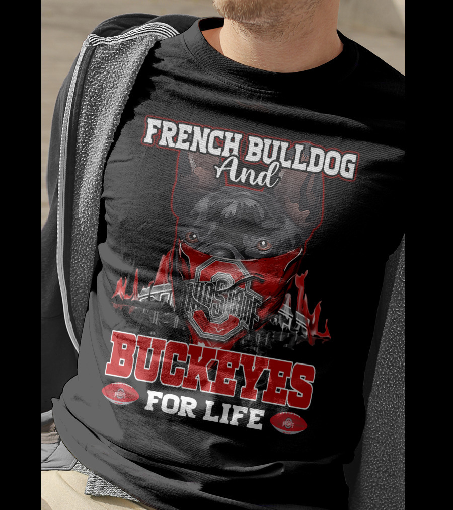 French Bulldog And Ohio State Buckeyes For Life T-Shirt