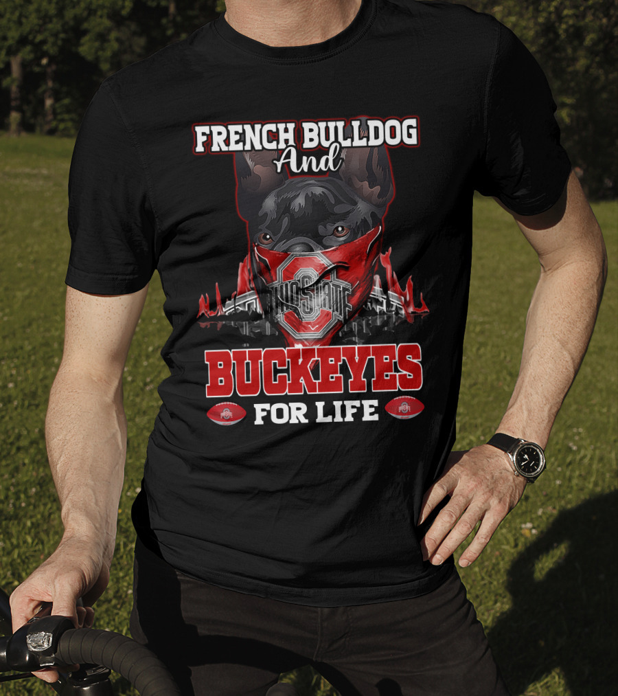 French Bulldog And Ohio State Buckeyes For Life T-Shirt