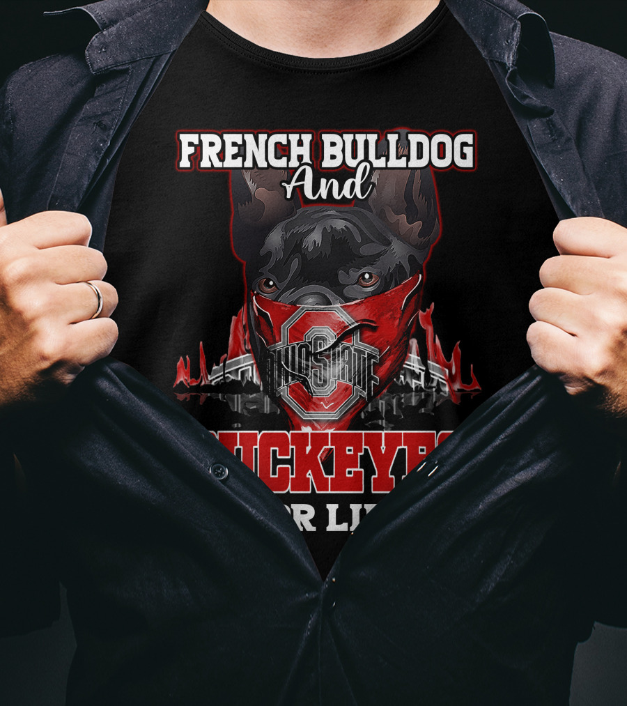 French Bulldog And Ohio State Buckeyes For Life T-Shirt