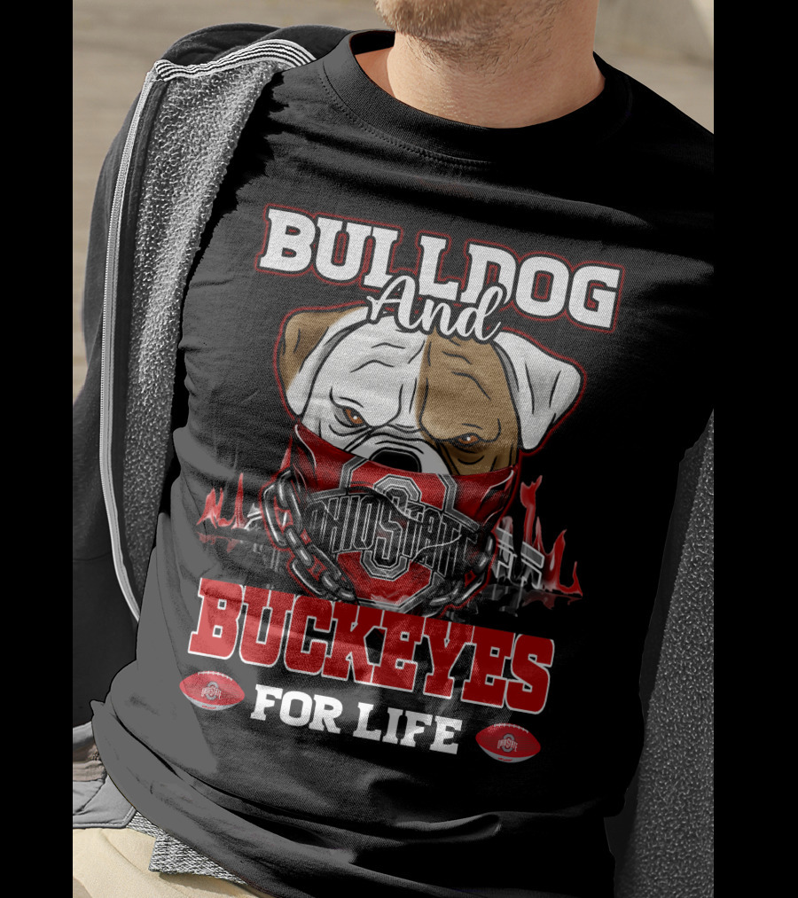 Bulldog And Ohio State Buckeyes For Life T-Shirt