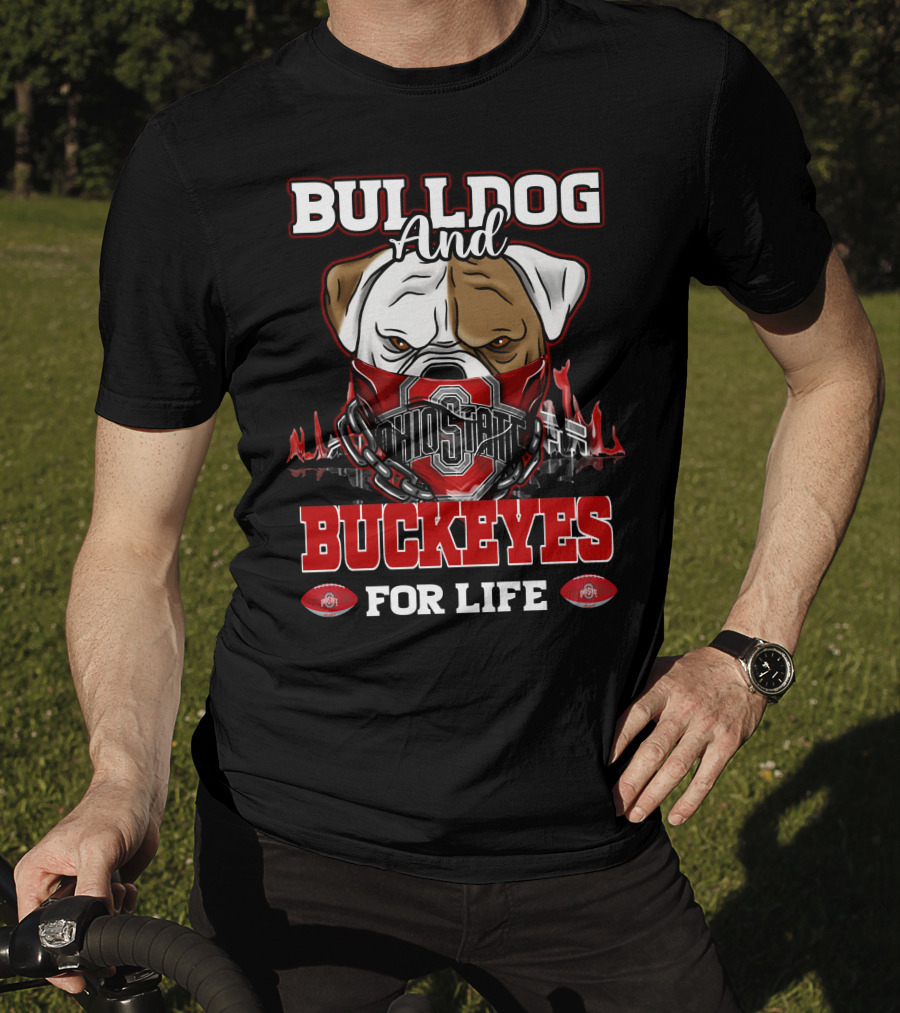 Bulldog And Ohio State Buckeyes For Life T-Shirt