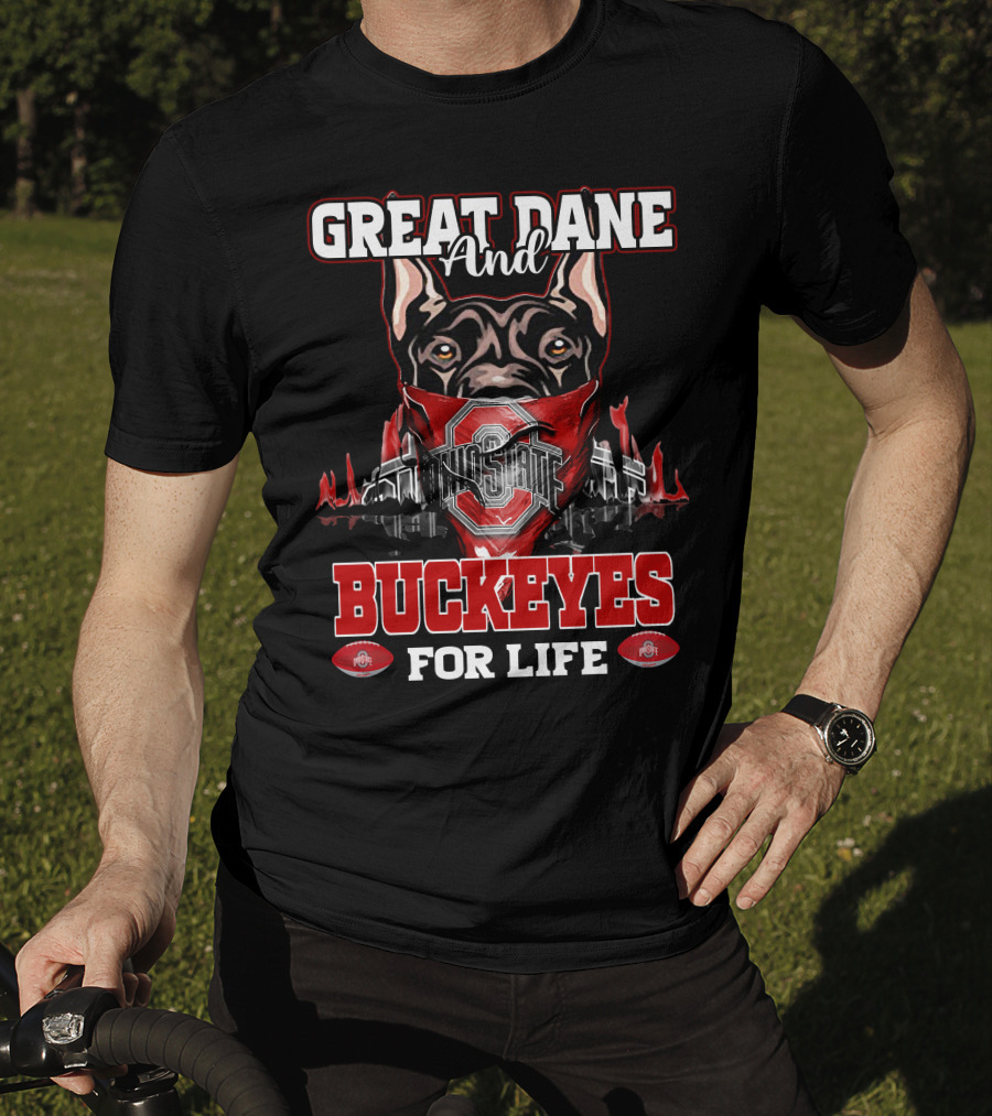 Great Dane And Ohio State Buckeyes For Life T-Shirt