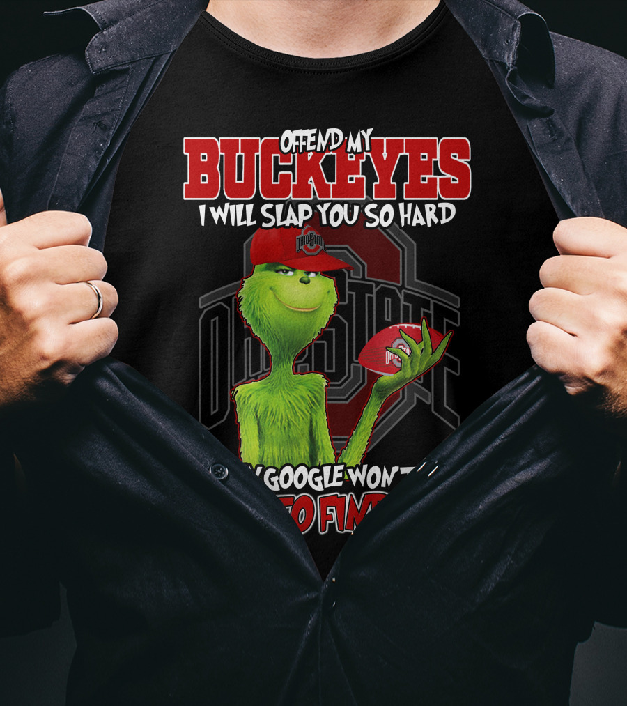 Grinch Offend My Buckeyes Slap You Hard Ohio State Even Google Able Find You T-Shirt