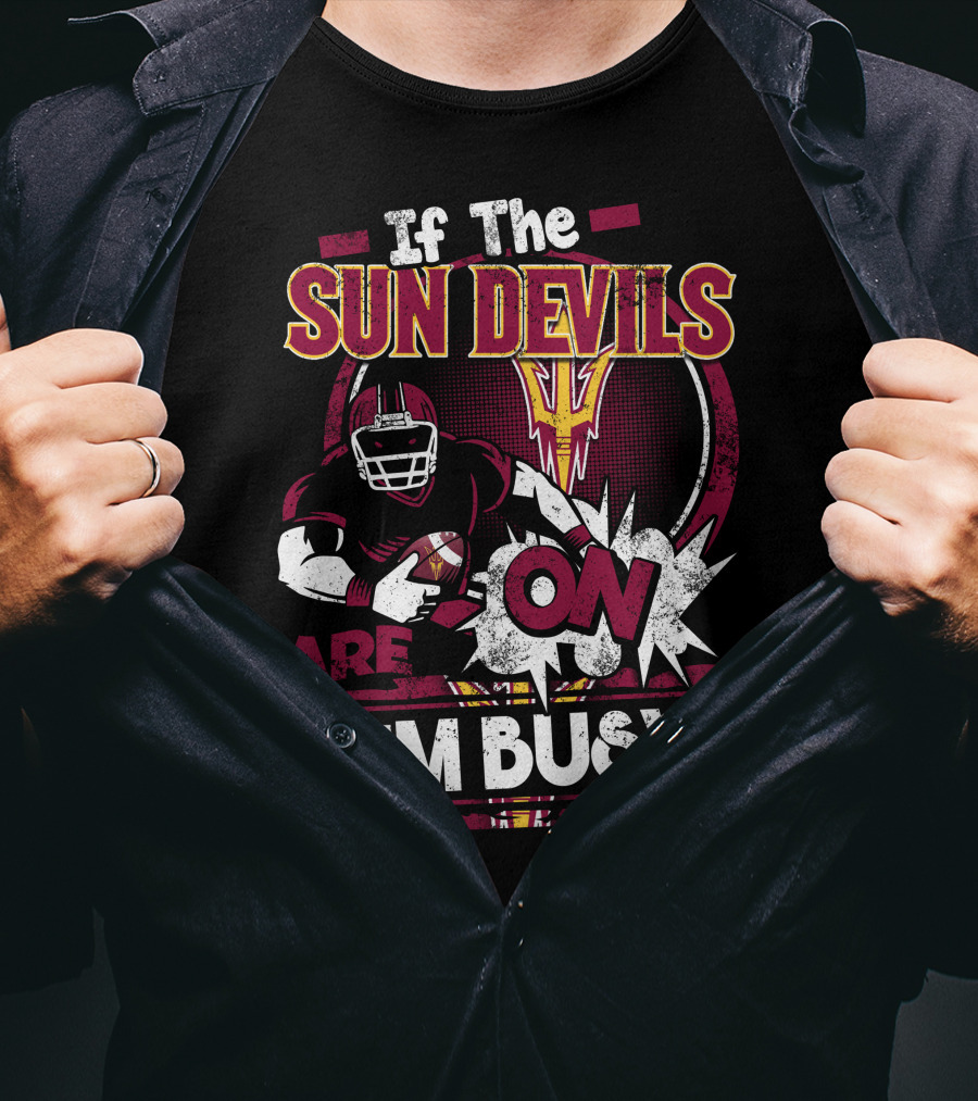 If The Sun Devils Are On I'm Busy Football Fan Statement With Player T-Shirt
