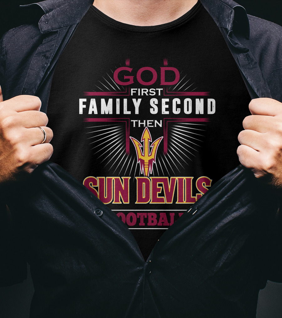 God First Family Second Then Sun Devils Football T-Shirt