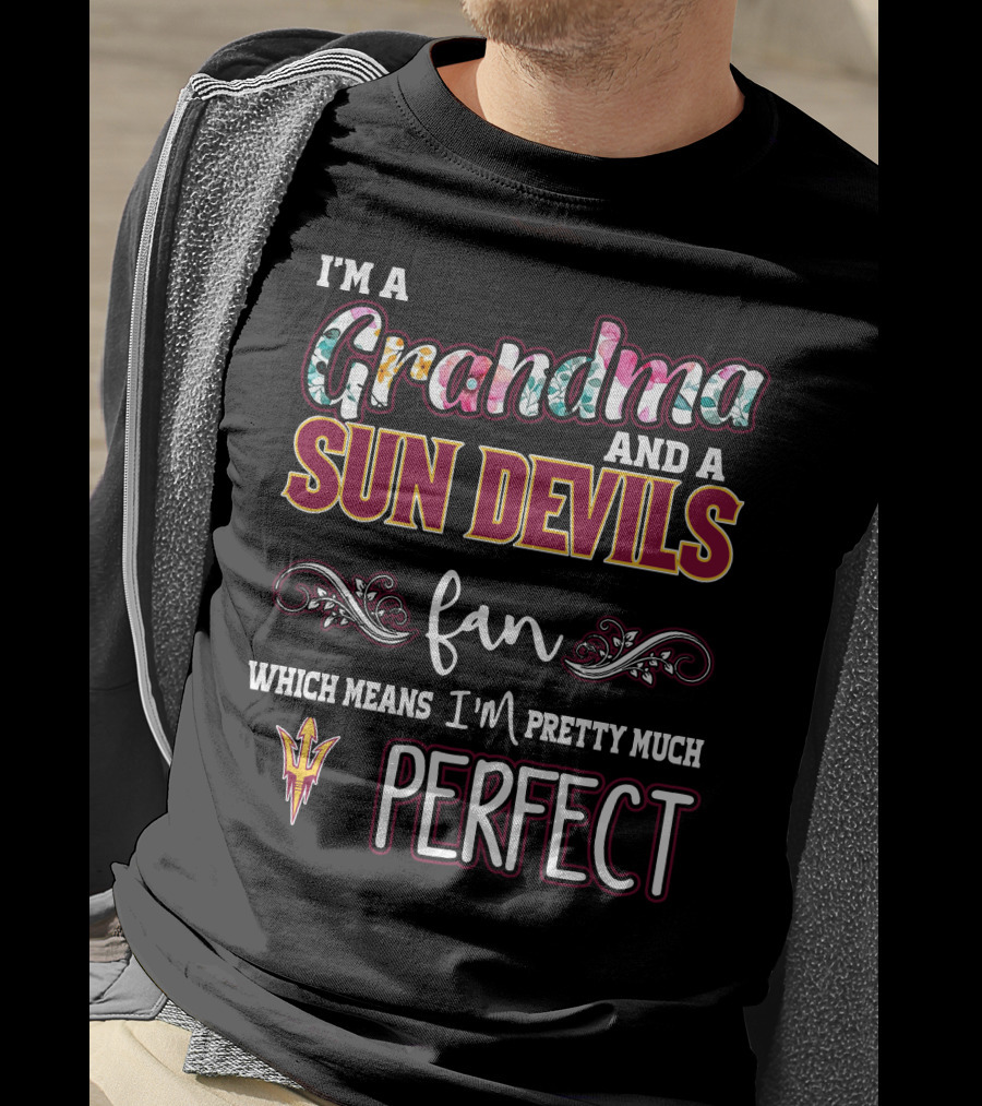 I'm A Grandma And A Sun Devils Fan Which Means I'm Pretty Much Perfect T-Shirt