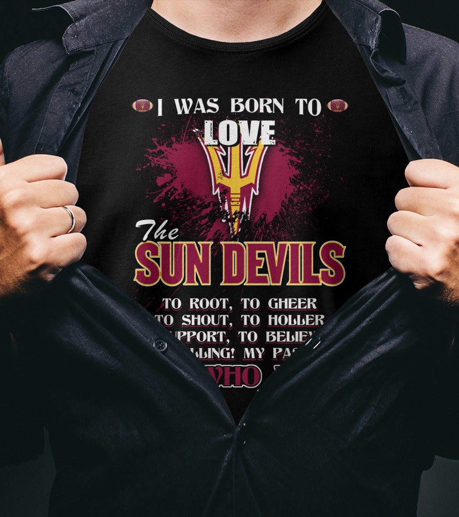 I Was Born To Love The Sun Devils It's Who I Am T-Shirt