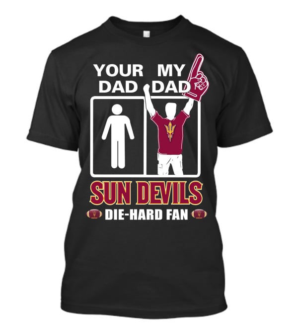 Your Dad My Dad Sun Devils Die-Hard Fan Football T-Shirt