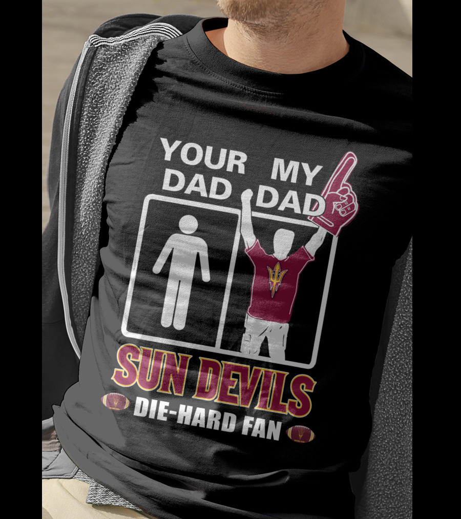 Your Dad My Dad Sun Devils Die-Hard Fan Football T-Shirt