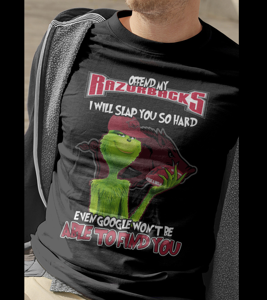 Offend My Razorbacks I Will Slap You So Hard Even Google Won't Be Able To Find You Grinch Arkansas Razorbacks T-Shirt