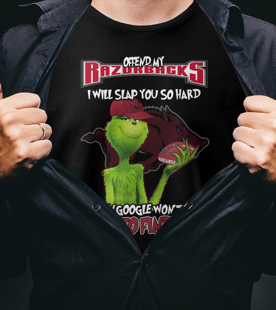 Offend My Razorbacks I Will Slap You So Hard Even Google Won't Be Able To Find You Grinch Arkansas Razorbacks T-Shirt