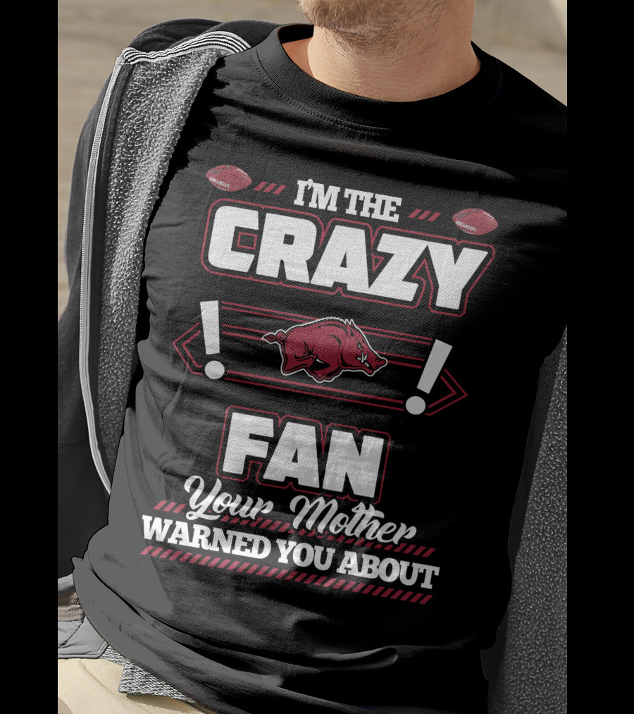 I'm The Crazy Fan Your Mother Warned You About Arkansas Razorbacks T-Shirt