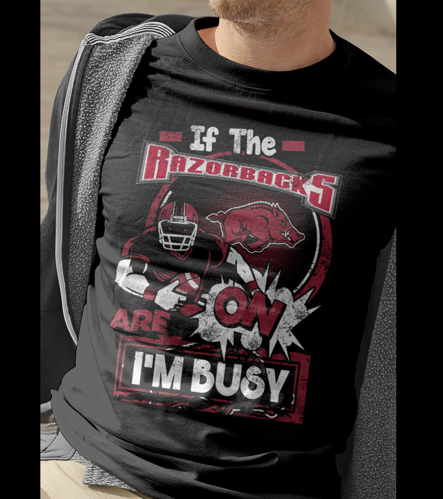 If The Razorbacks Are On I'm Busy T-Shirt