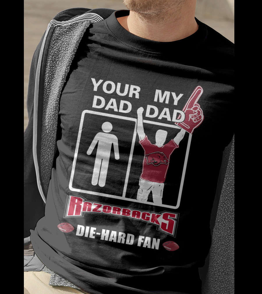 Your Dad My Dad Razorbacks Die-Hard Fan T-Shirt