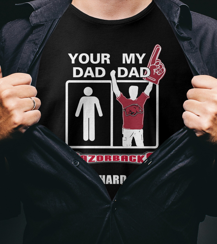Your Dad My Dad Razorbacks Die-Hard Fan T-Shirt
