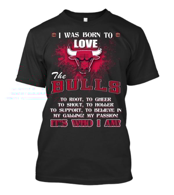 I Was Born To Love The Bulls It's Who I Am T-Shirt