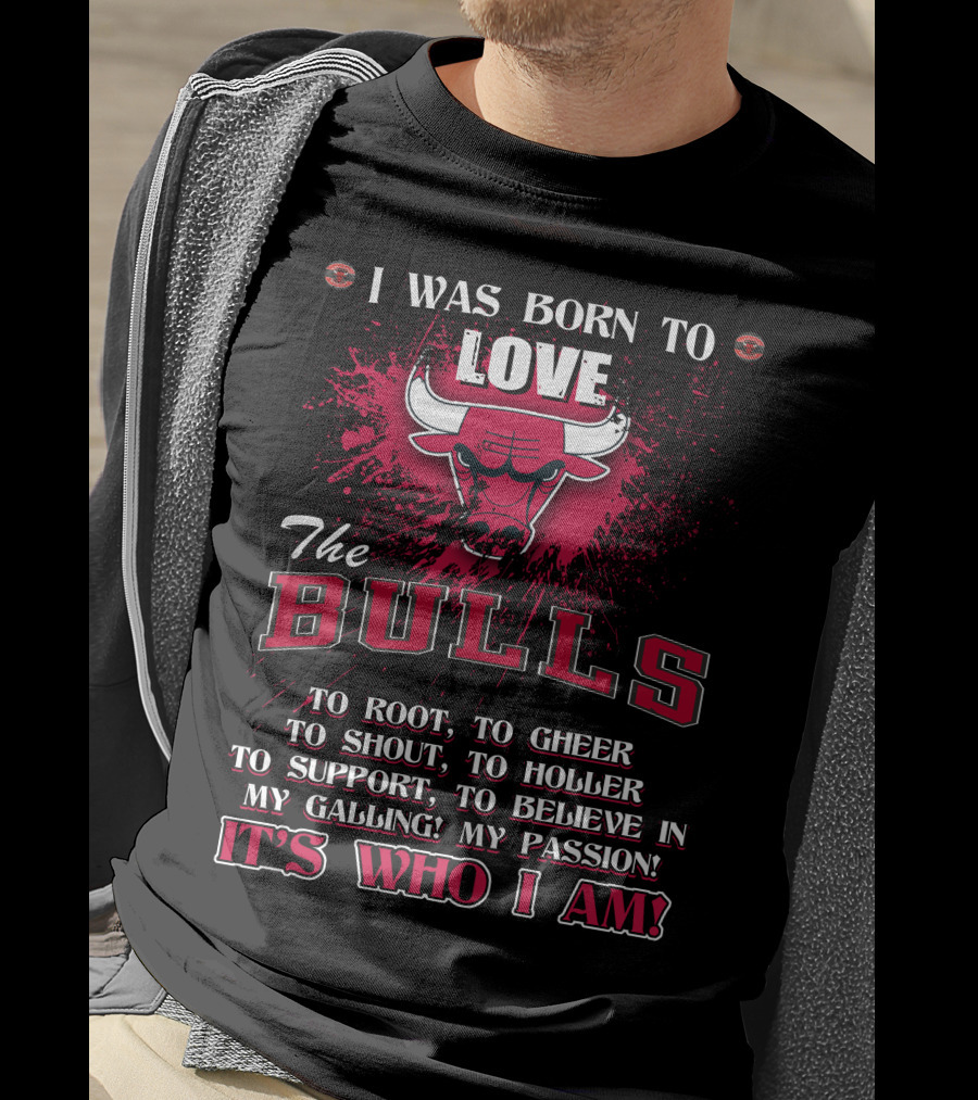 I Was Born To Love The Bulls It's Who I Am T-Shirt