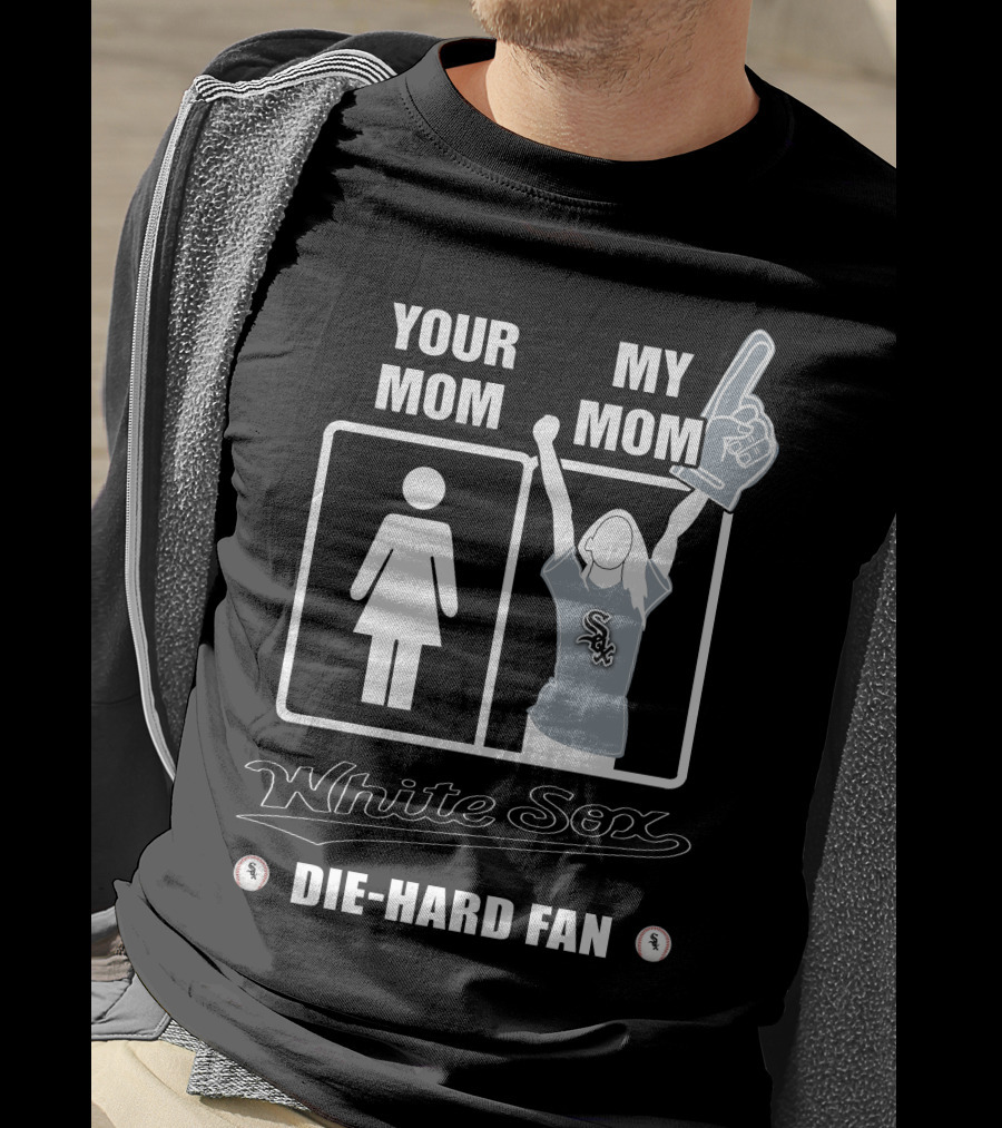 Your Mom My Mom White Sox Die-Hard Fan T-Shirt