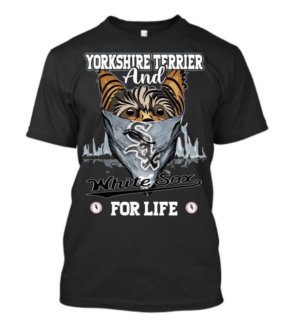 Yorkshire Terrier And Chicago White Sox For Life T-Shirt