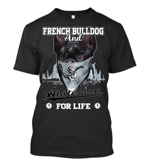 French Bulldog And White Sox For Life T-Shirt