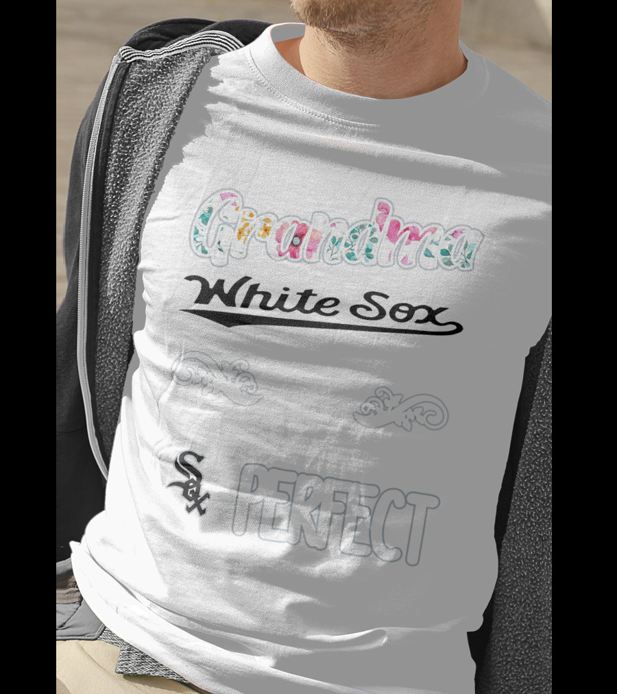 I'm A Grandma And A White Sox Fan Which Means I'm Pretty Much Perfect T-Shirt