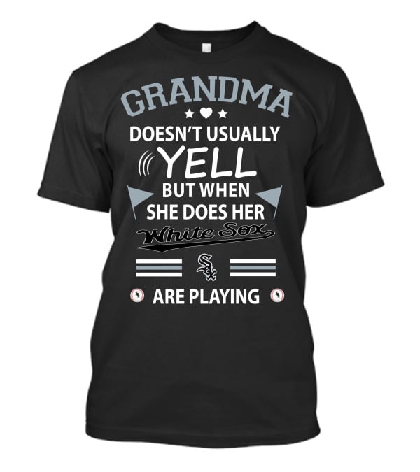 Grandma Doesn't Usually Yell But When She Does Her White Sox Are Playing T-Shirt