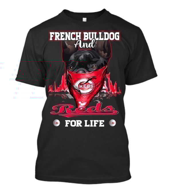 French Bulldog And Cincinnati Reds For Life T-Shirt