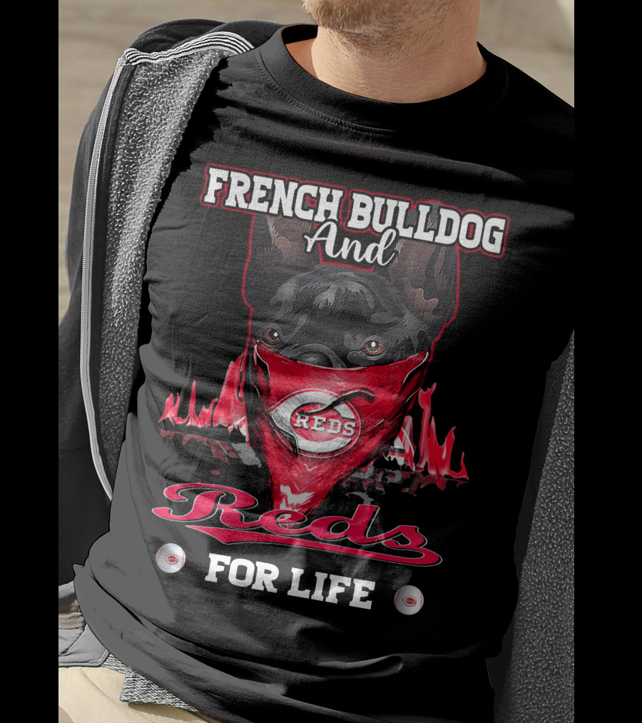 French Bulldog And Cincinnati Reds For Life T-Shirt