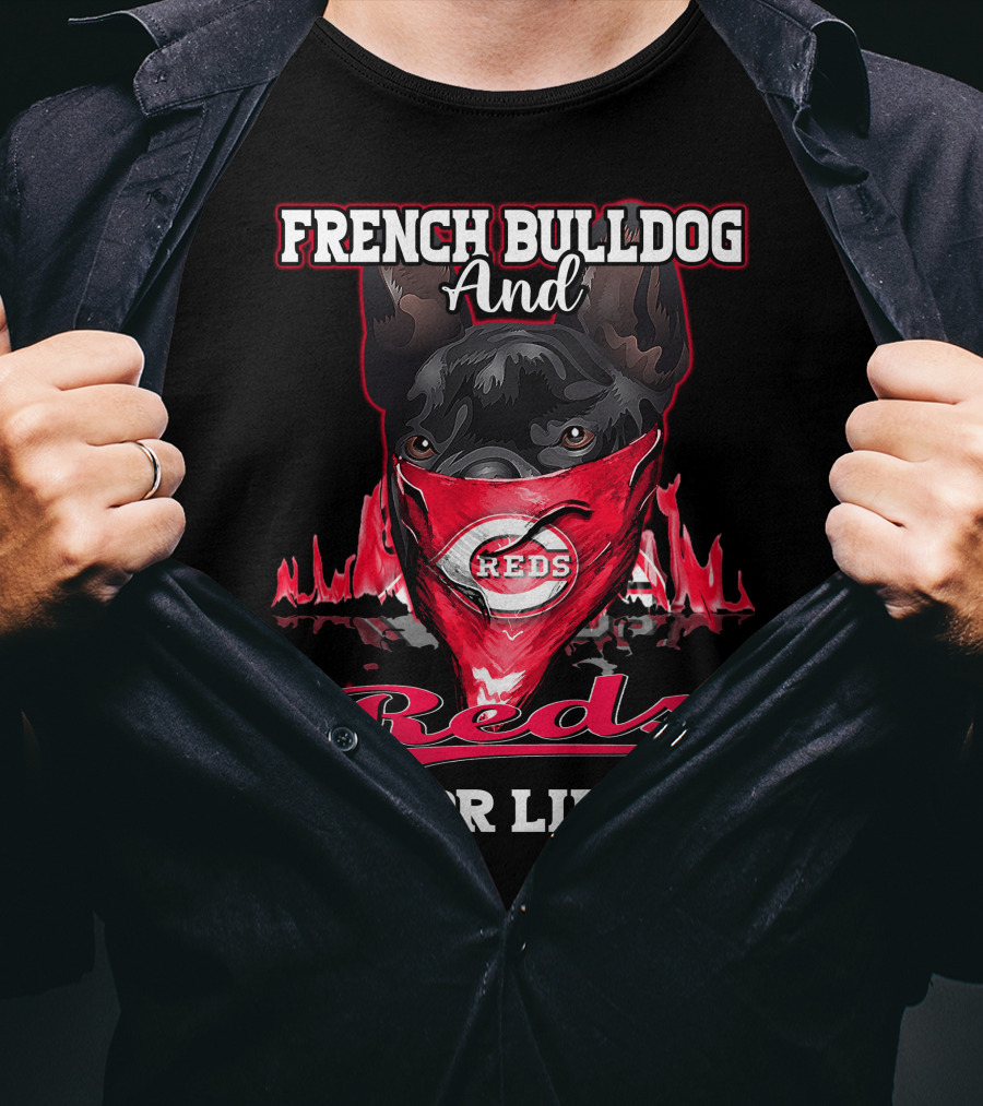 French Bulldog And Cincinnati Reds For Life T-Shirt