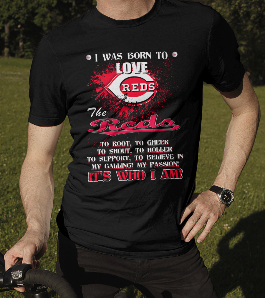 I Was Born To Love Reds The Reds It's Who I Am T-Shirt