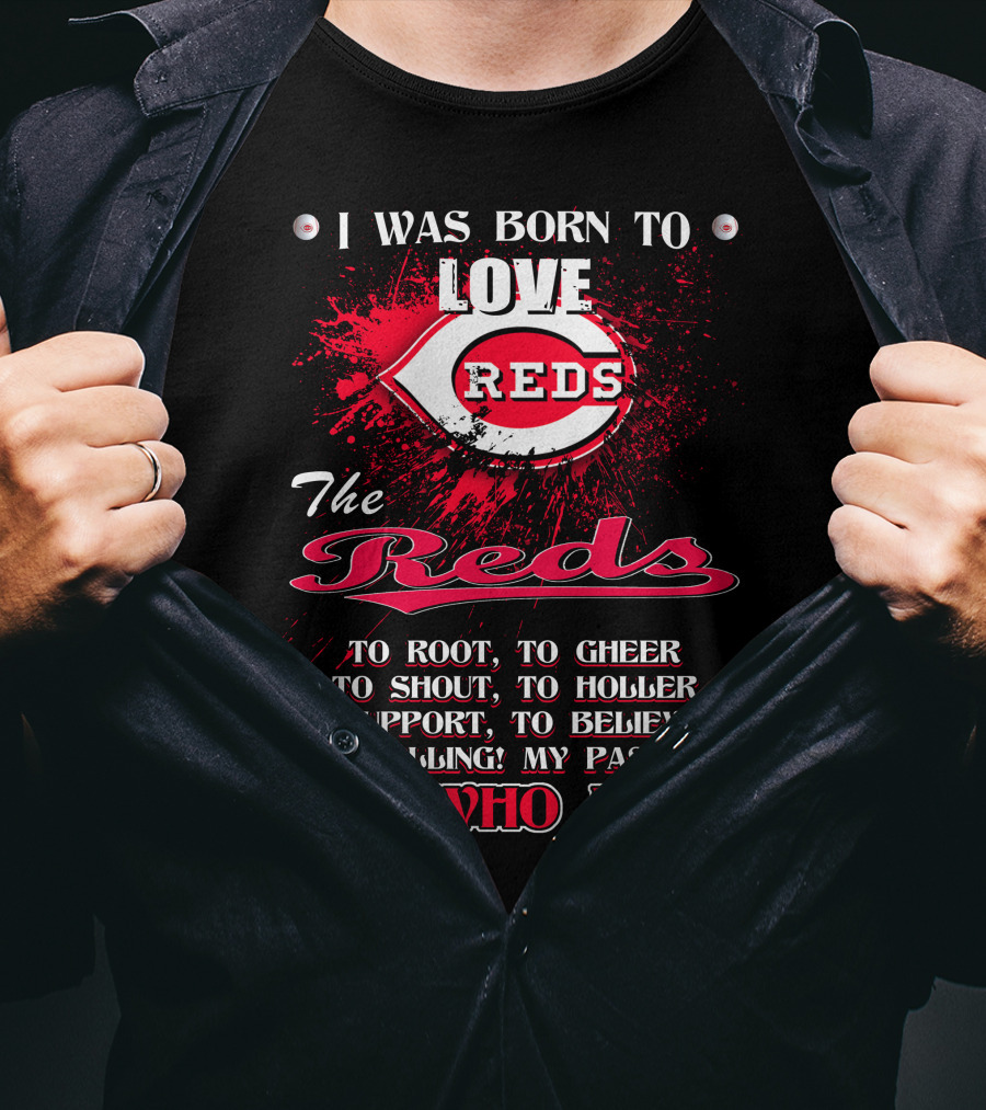 I Was Born To Love Reds The Reds It's Who I Am T-Shirt