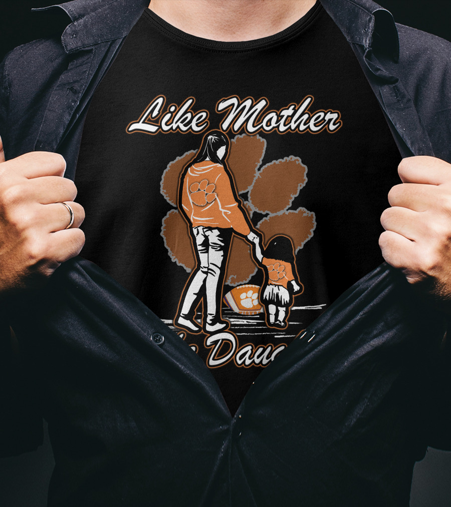 Like Mother Like Daughter Clemson Tigers T-Shirt
