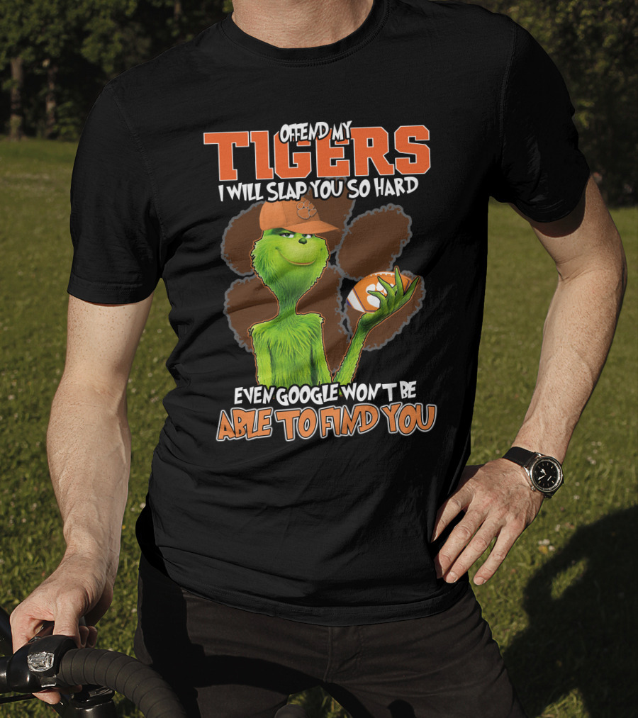 Offend My Tigers I Will Slap You So Hard Even Google Won't Be Able To Find You Grinch Clemson T-Shirt