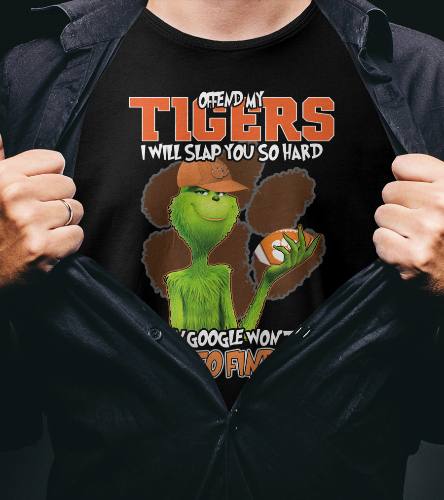 Offend My Tigers I Will Slap You So Hard Even Google Won't Be Able To Find You Grinch Clemson T-Shirt
