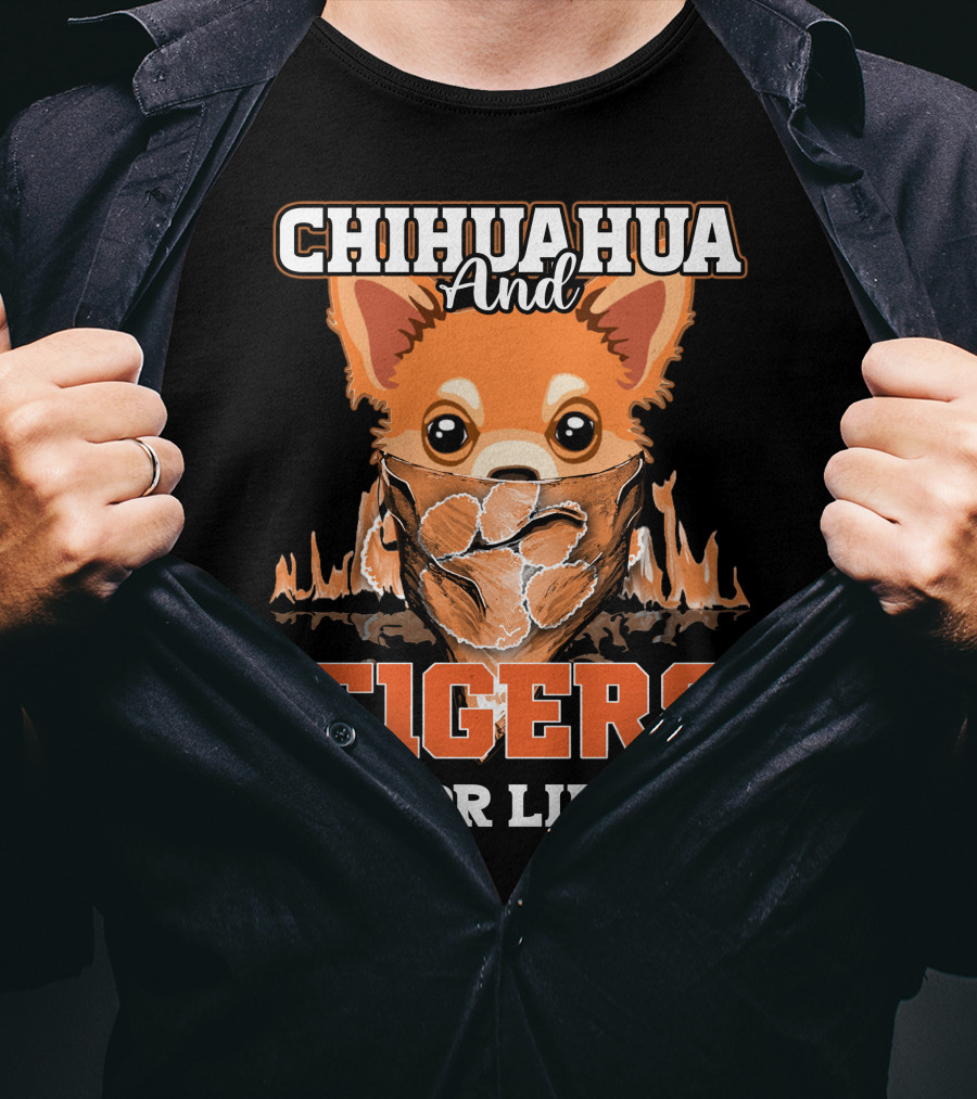 Chihuahua And Tigers For Life T-Shirt