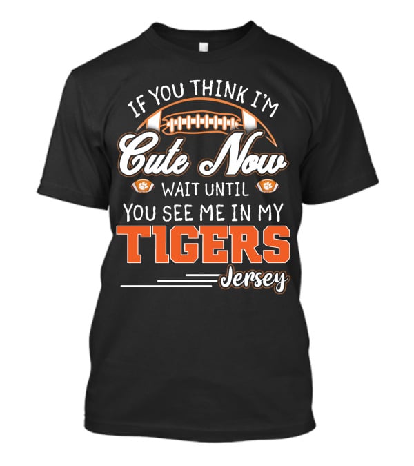 If You Think I'm Cute Now Wait Until You See Me In My Tigers Jersey T-Shirt