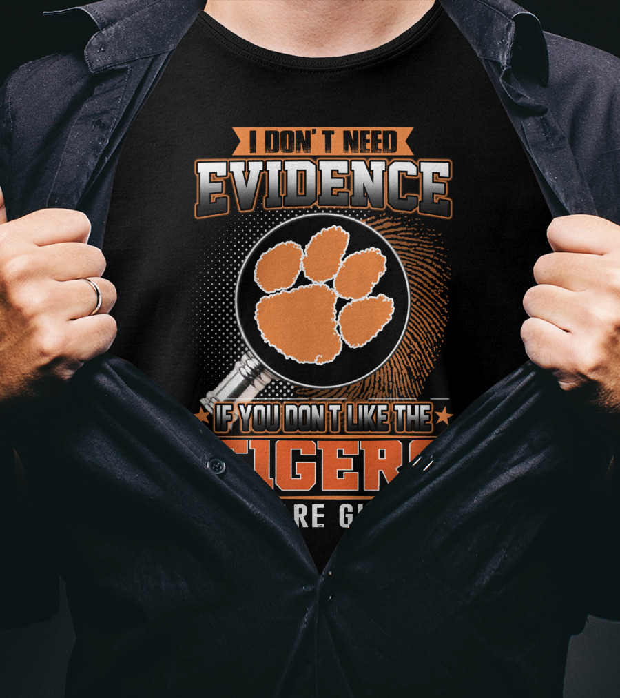 I Don't Need Evidence If You Don't Like The Tigers You Are Guilty T-Shirt