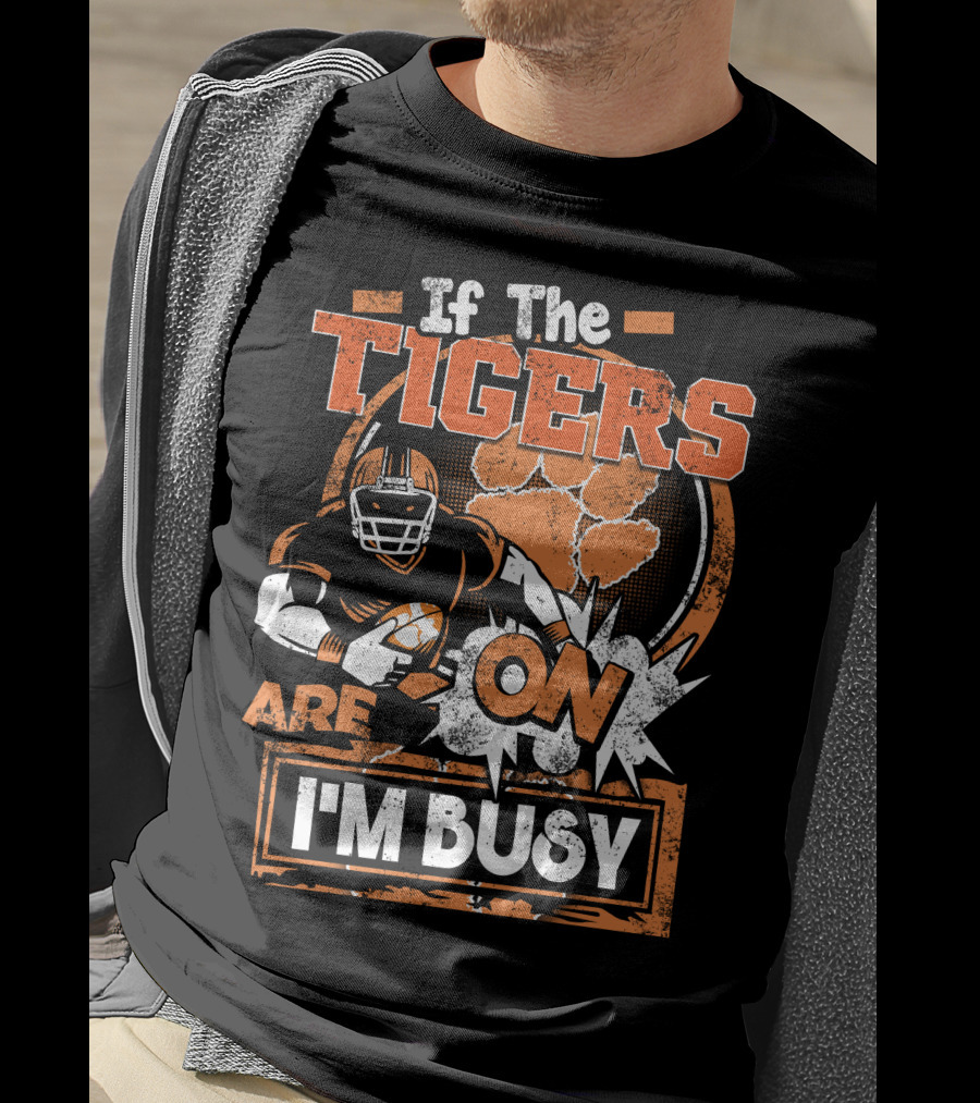 If The Tigers Are On I'm Busy T-Shirt