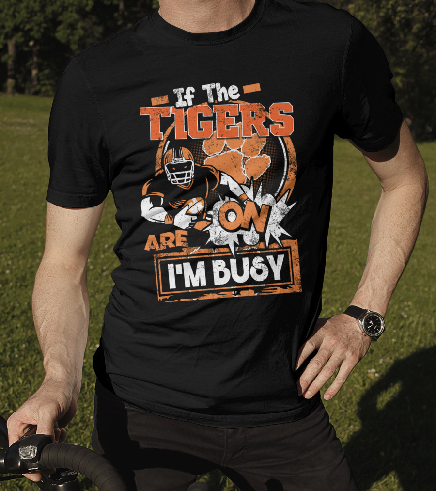 If The Tigers Are On I'm Busy T-Shirt