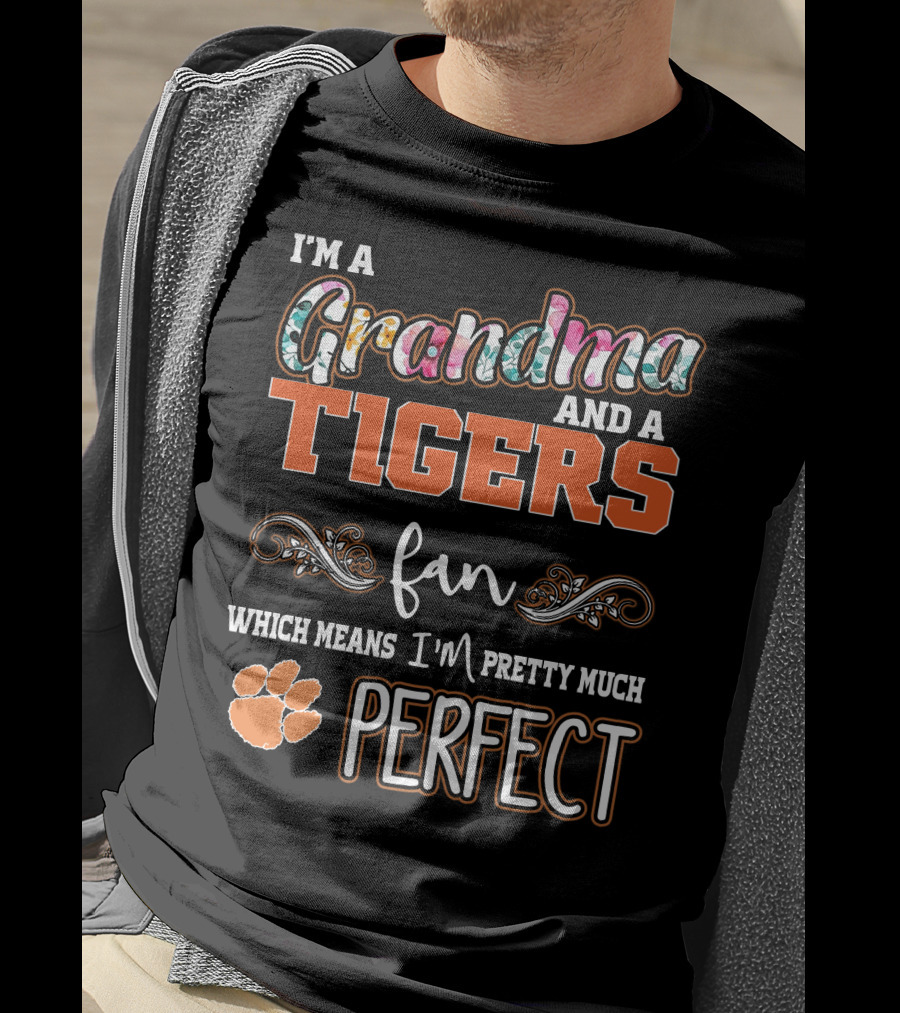 I'm A Grandma And A Tigers Fan Which Means I'm Pretty Much Perfect T-Shirt