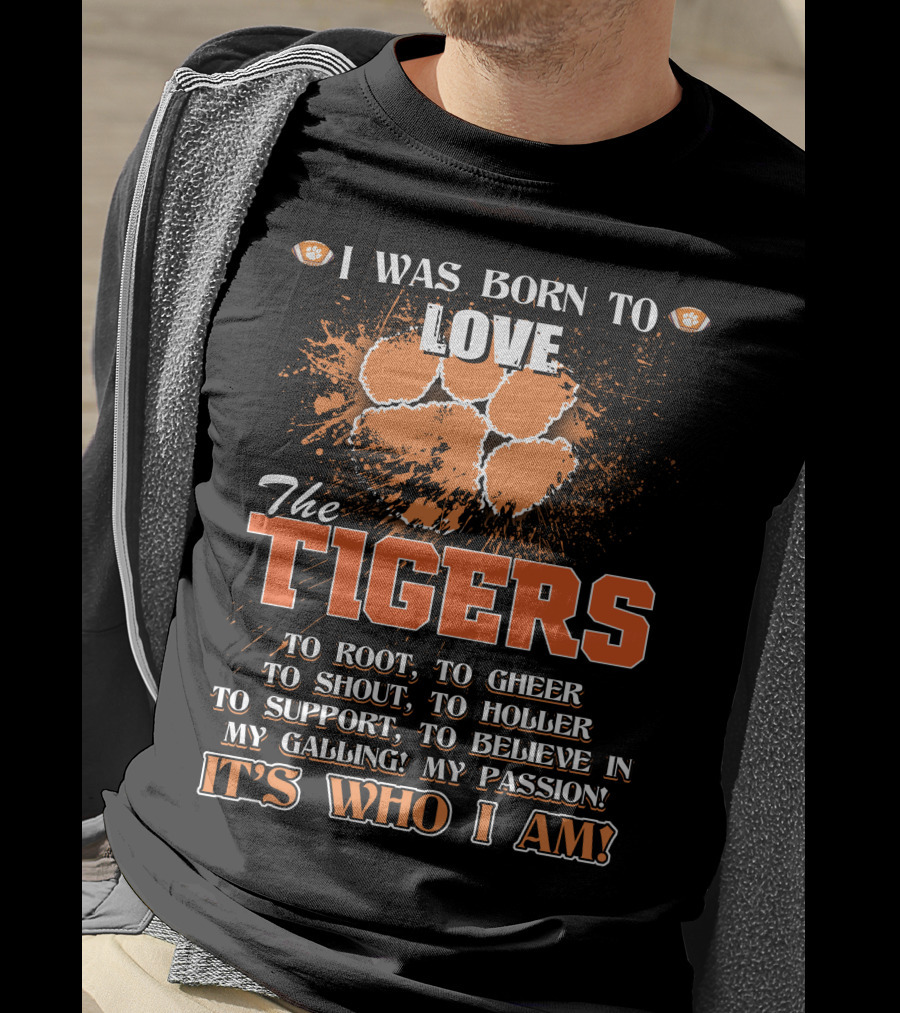 I Was Born To Love The Tigers It's Who I Am T-Shirt