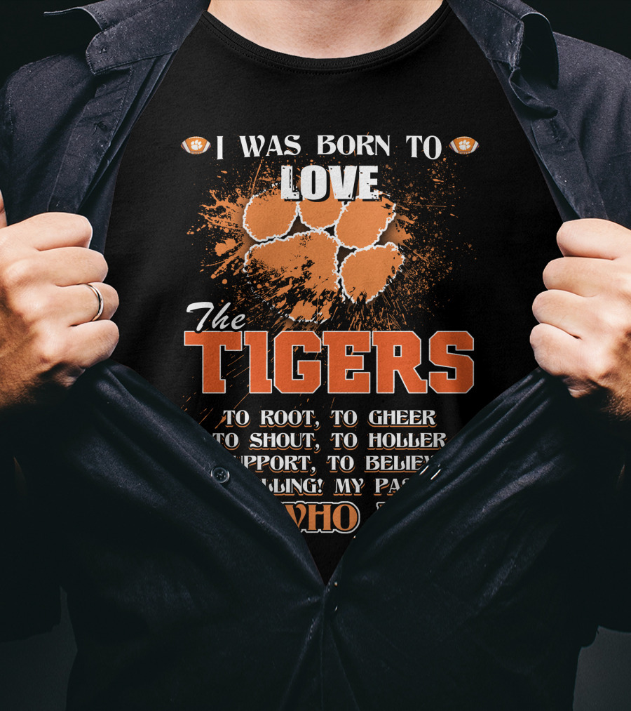 I Was Born To Love The Tigers It's Who I Am T-Shirt