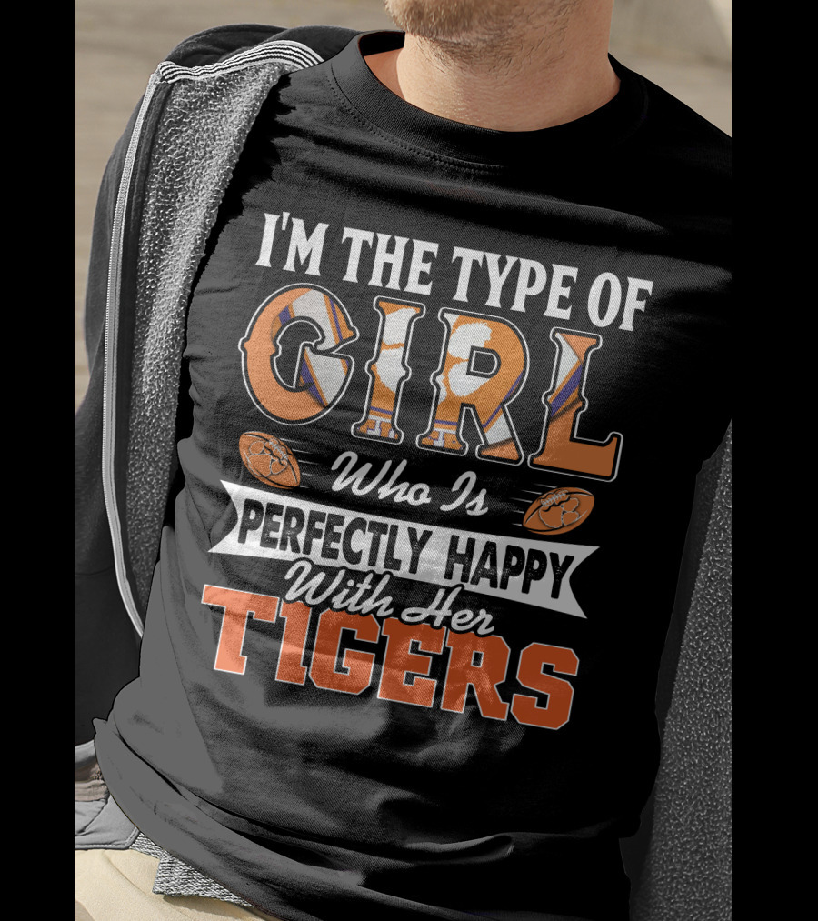 I'm The Type Of Girl Who Is Perfectly Happy With Her Tigers T-Shirt