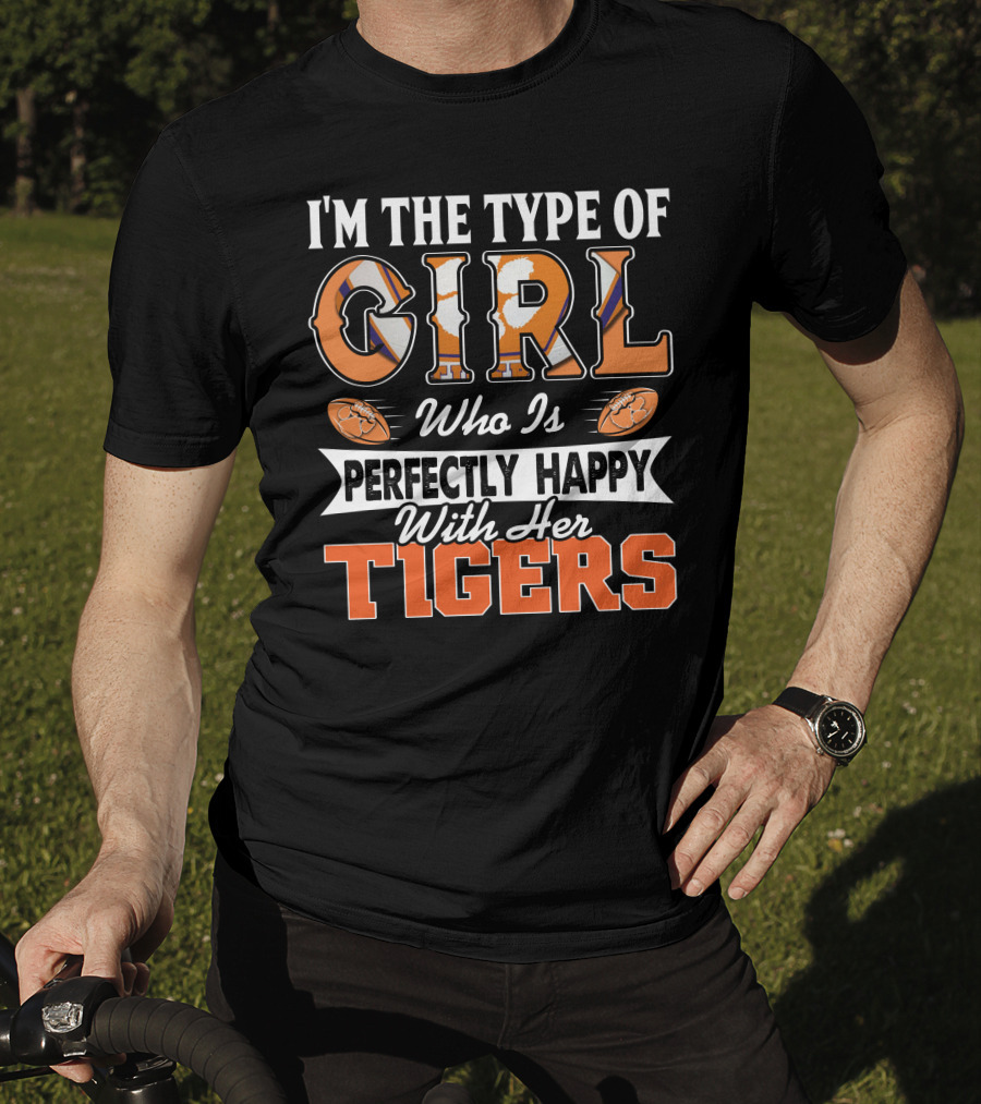 I'm The Type Of Girl Who Is Perfectly Happy With Her Tigers T-Shirt
