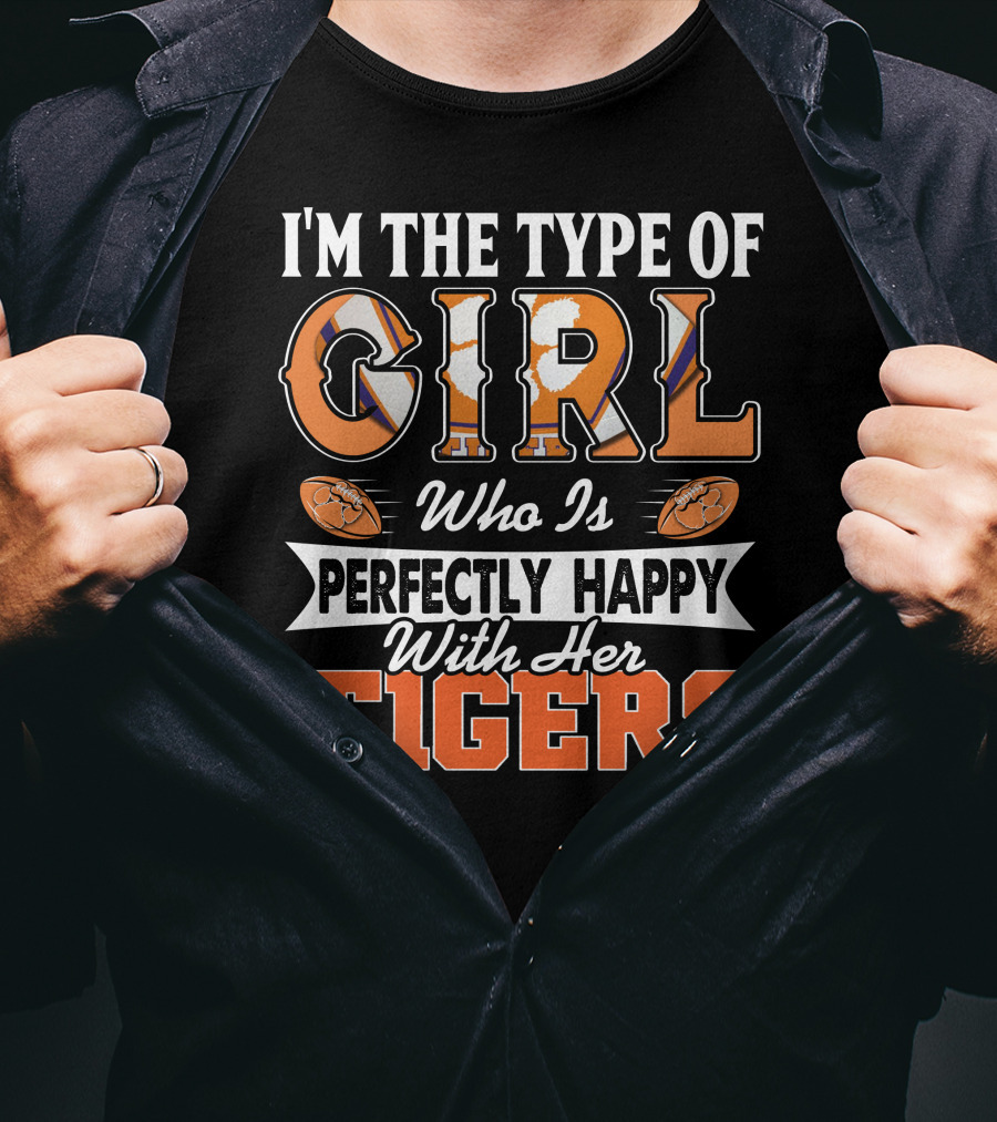 I'm The Type Of Girl Who Is Perfectly Happy With Her Tigers T-Shirt