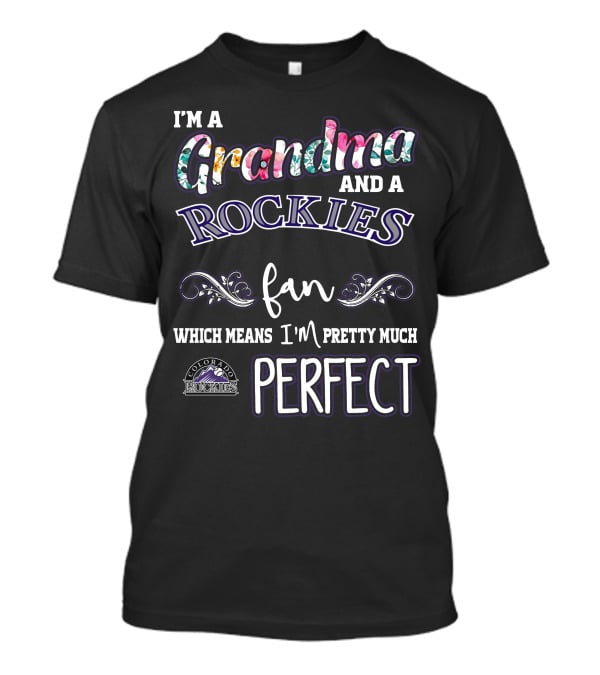 I'm A Grandma And A Rockies Fan Which Means I'm Pretty Much Perfect Colorado Rockies T-Shirt