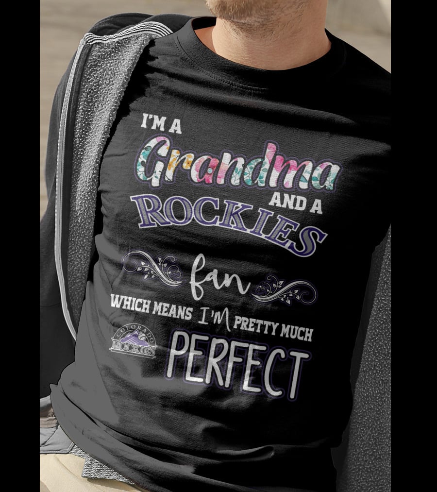 I'm A Grandma And A Rockies Fan Which Means I'm Pretty Much Perfect Colorado Rockies T-Shirt